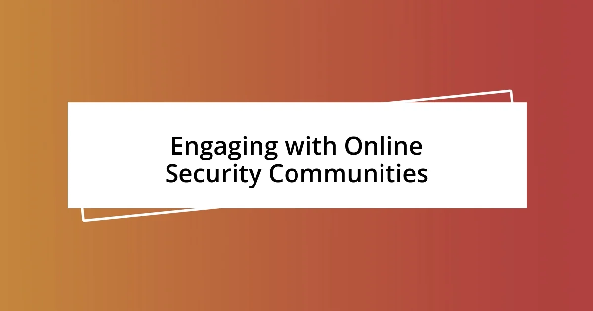 Engaging with Online Security Communities