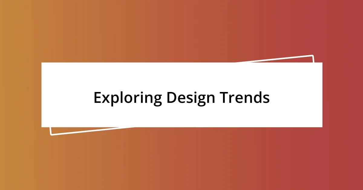 Exploring Design Trends