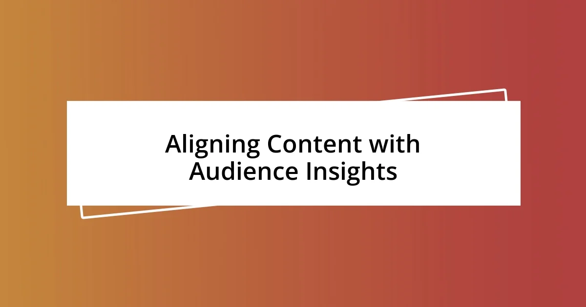 Aligning Content with Audience Insights