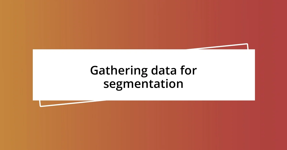 Gathering data for segmentation