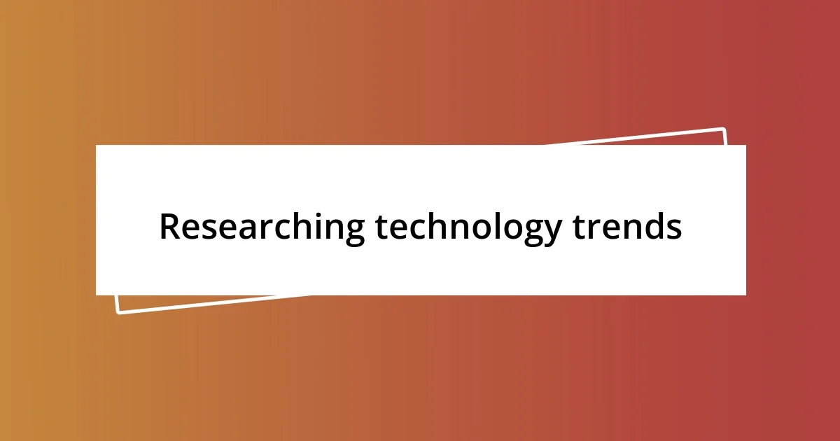 Researching technology trends