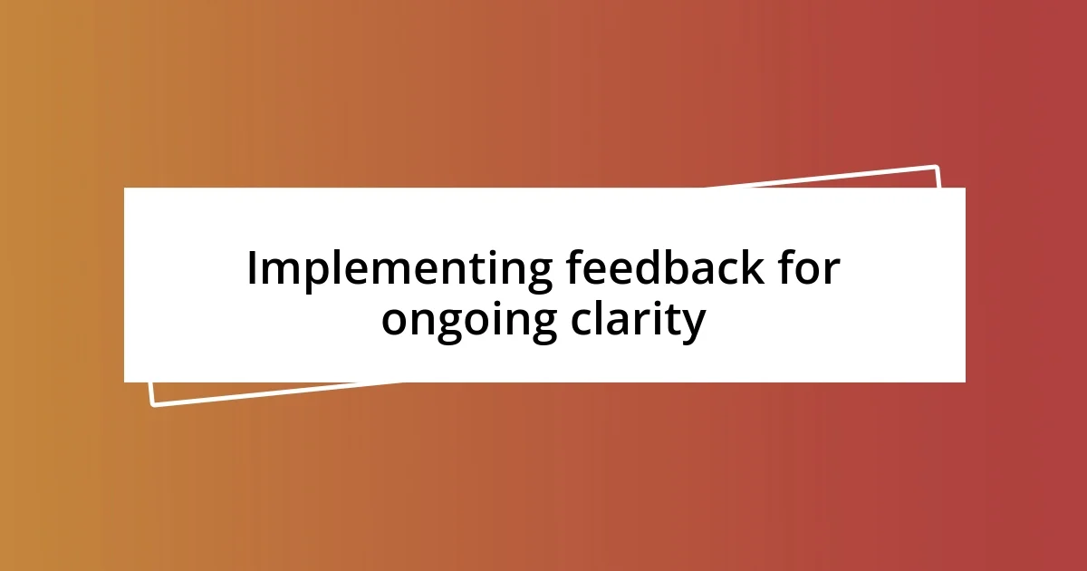 Implementing feedback for ongoing clarity