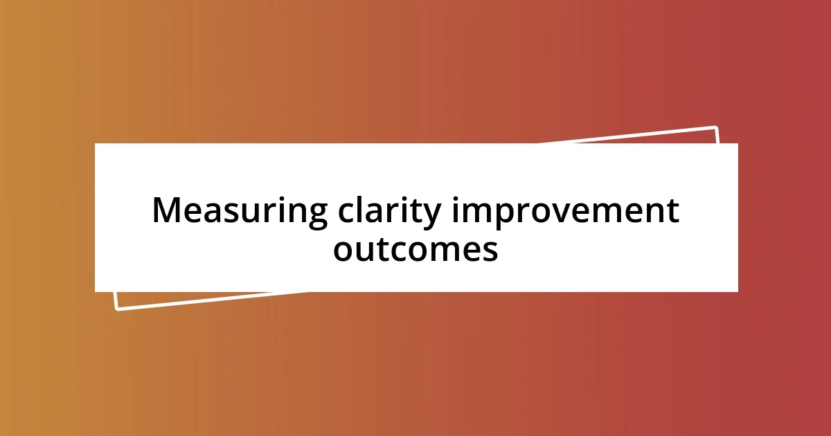 Measuring clarity improvement outcomes