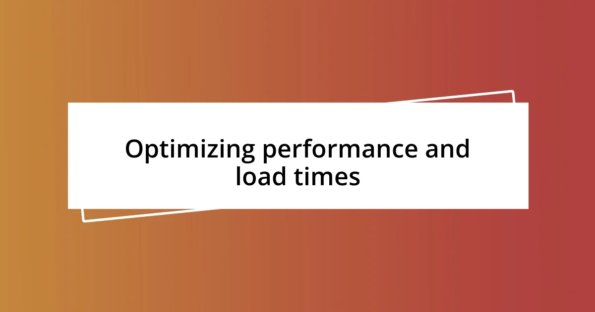 Optimizing performance and load times