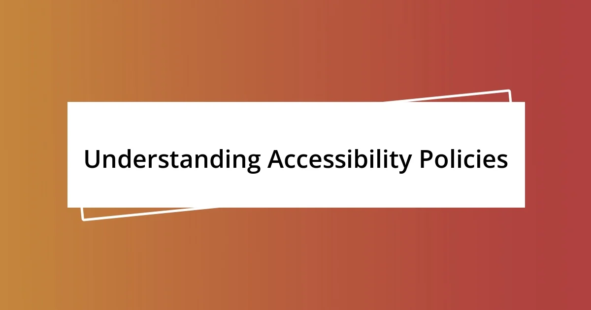 Understanding Accessibility Policies