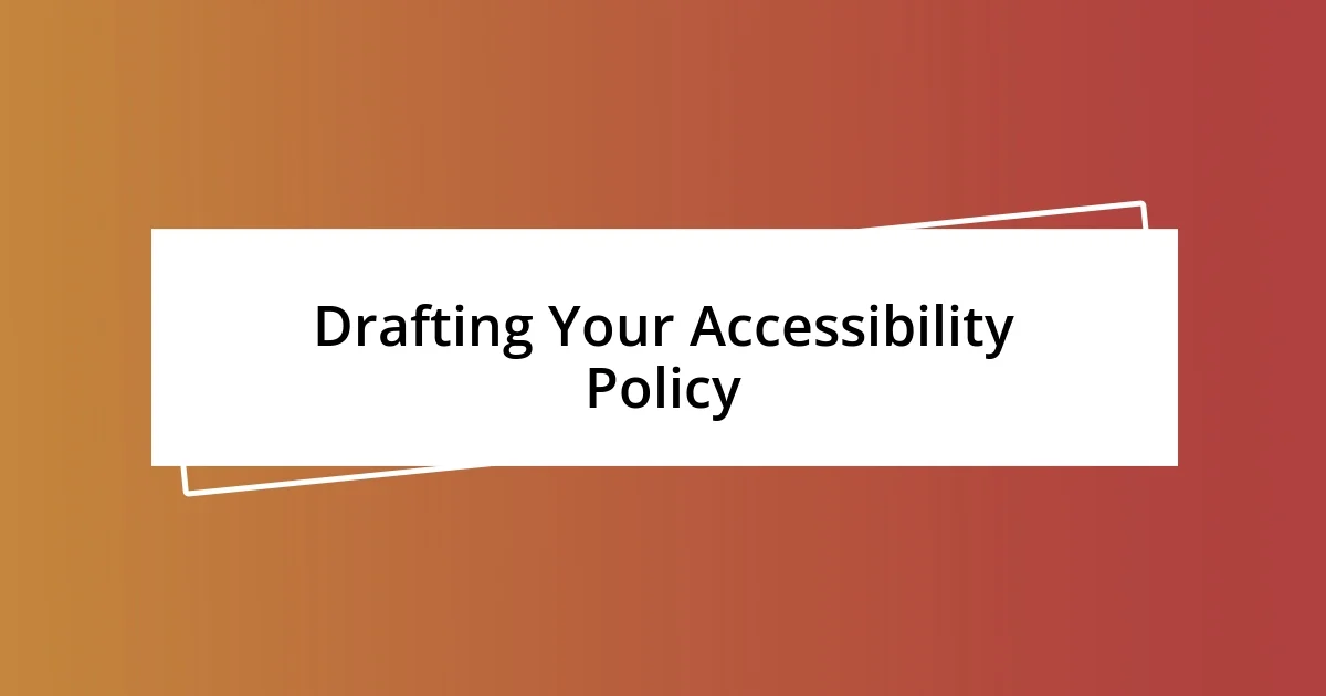 Drafting Your Accessibility Policy