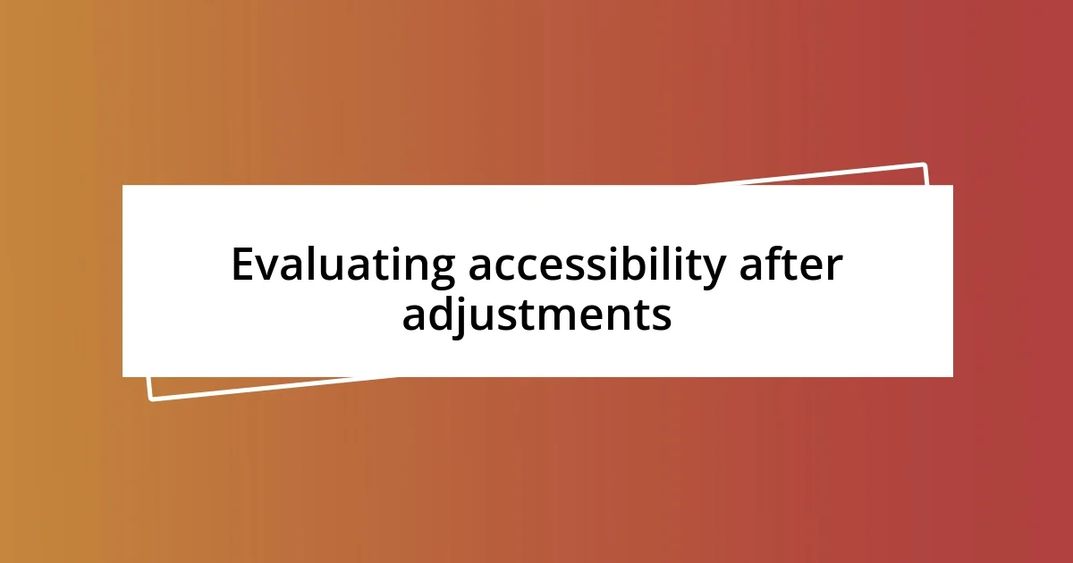 Evaluating accessibility after adjustments