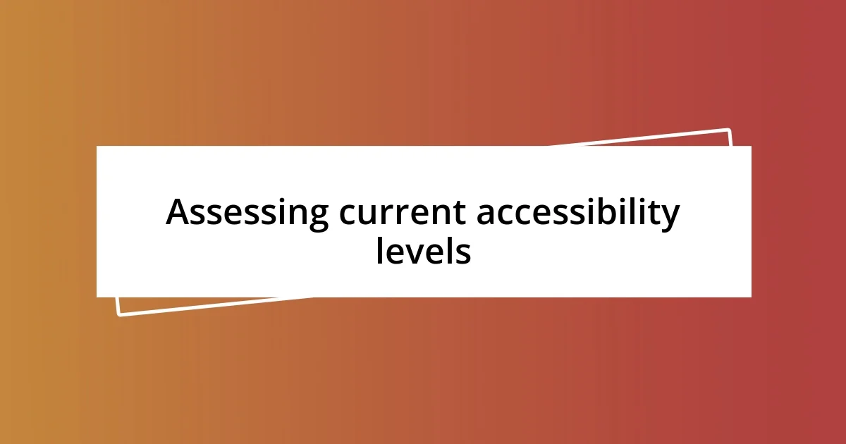 Assessing current accessibility levels