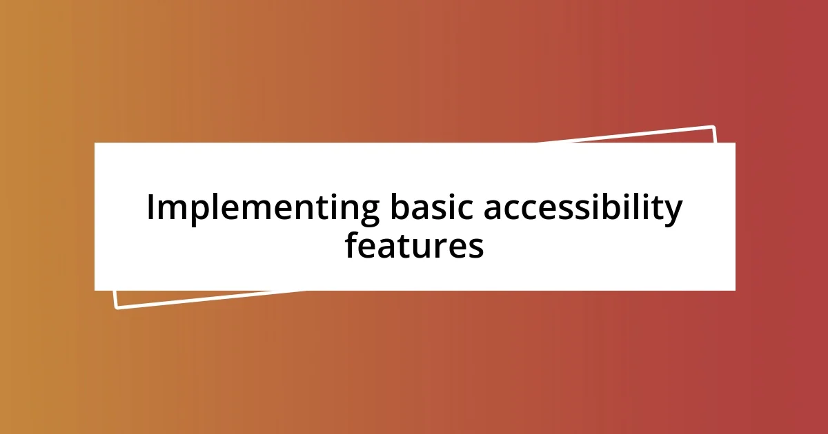 Implementing basic accessibility features