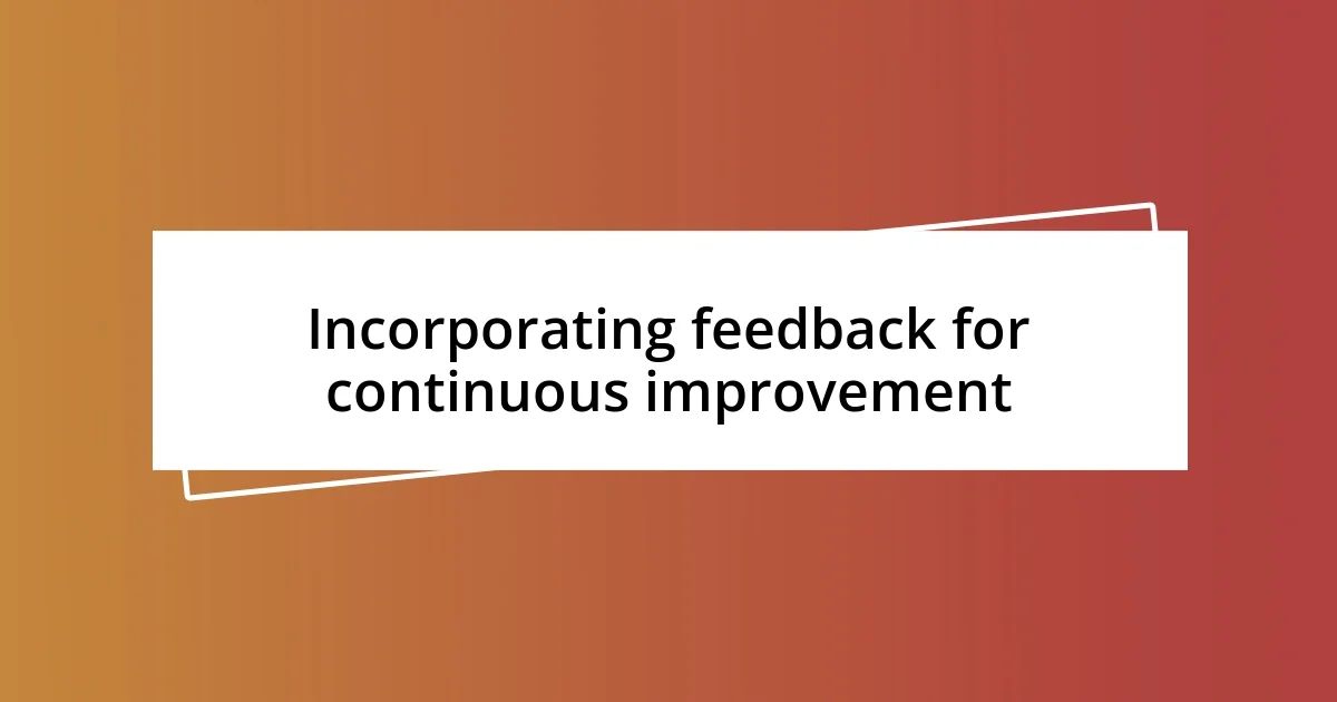 Incorporating feedback for continuous improvement