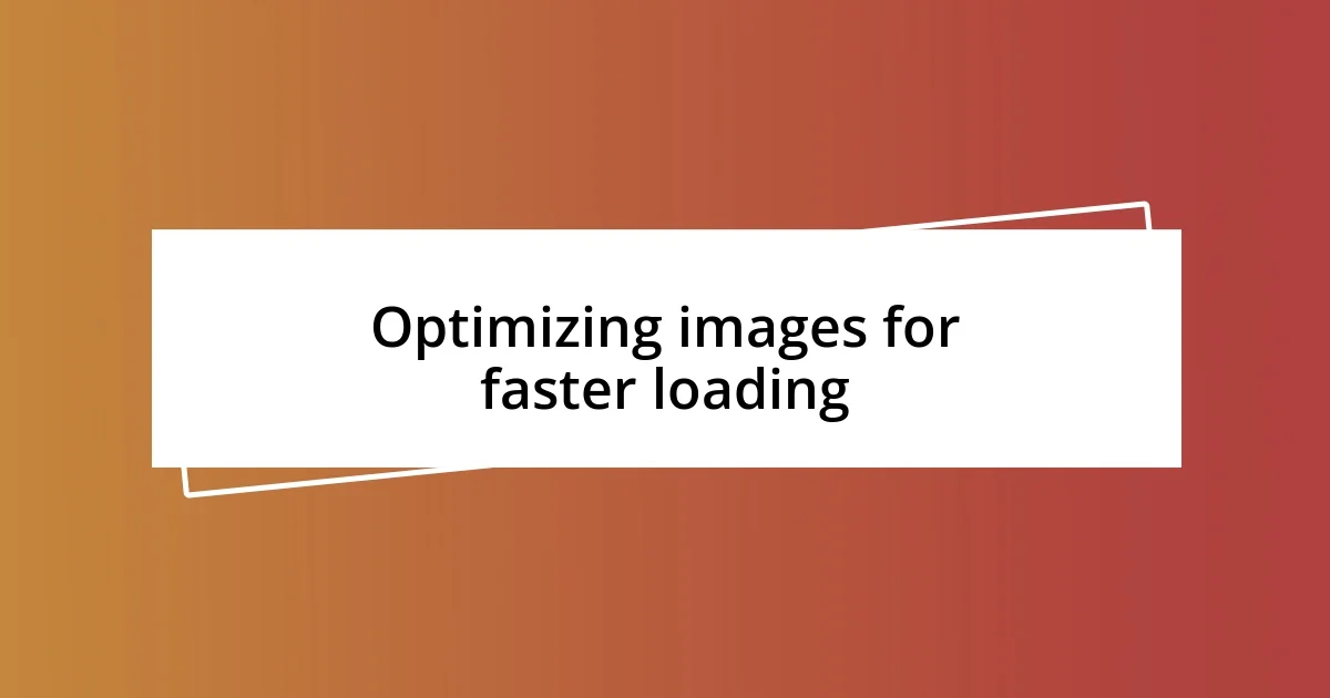 Optimizing images for faster loading