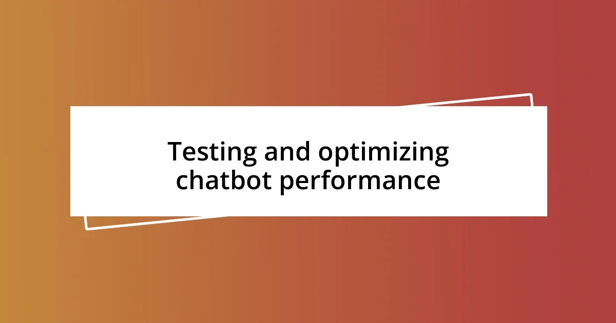 Testing and optimizing chatbot performance