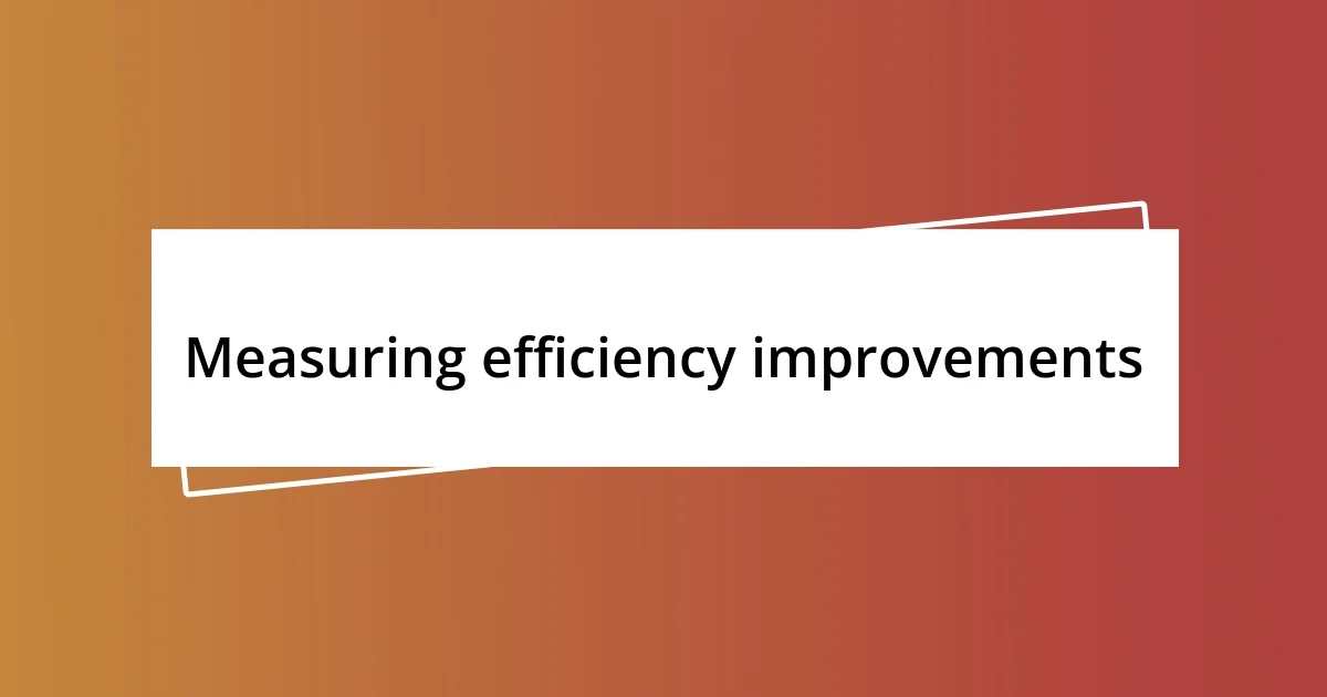 Measuring efficiency improvements