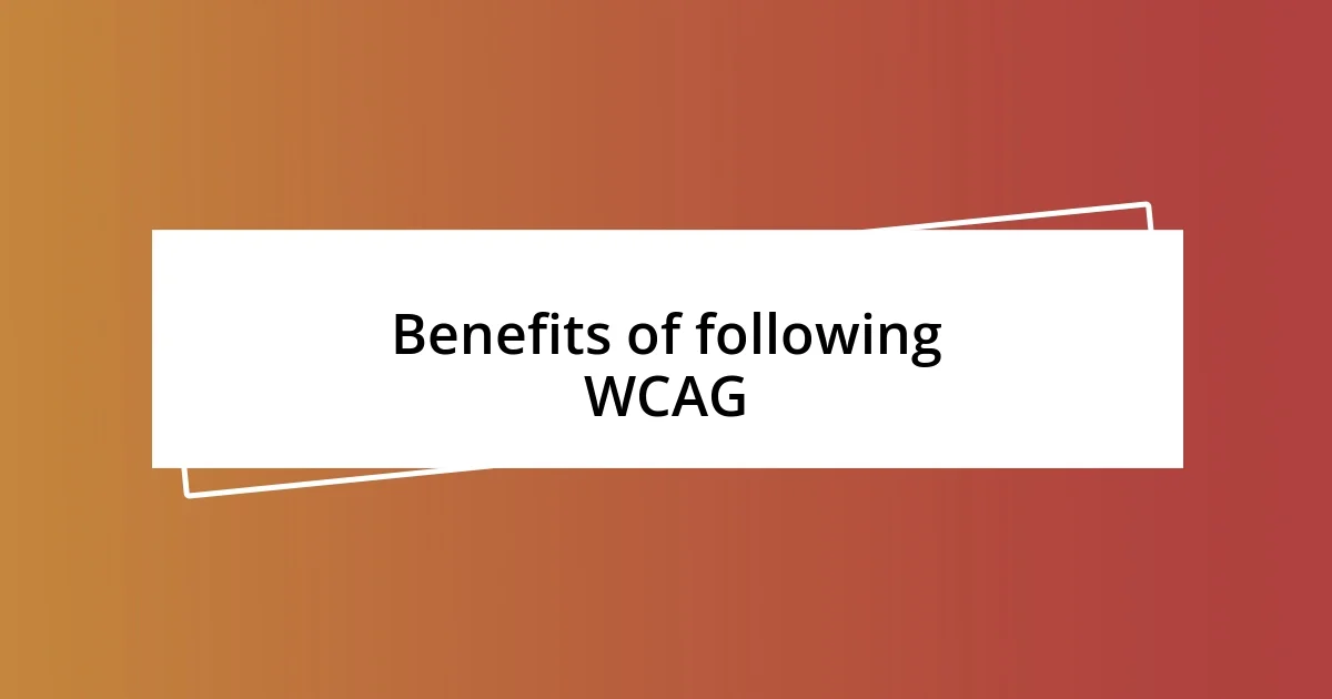 Benefits of following WCAG