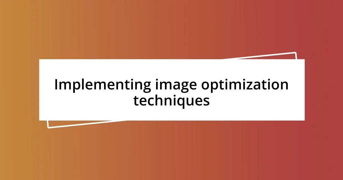 Implementing image optimization techniques