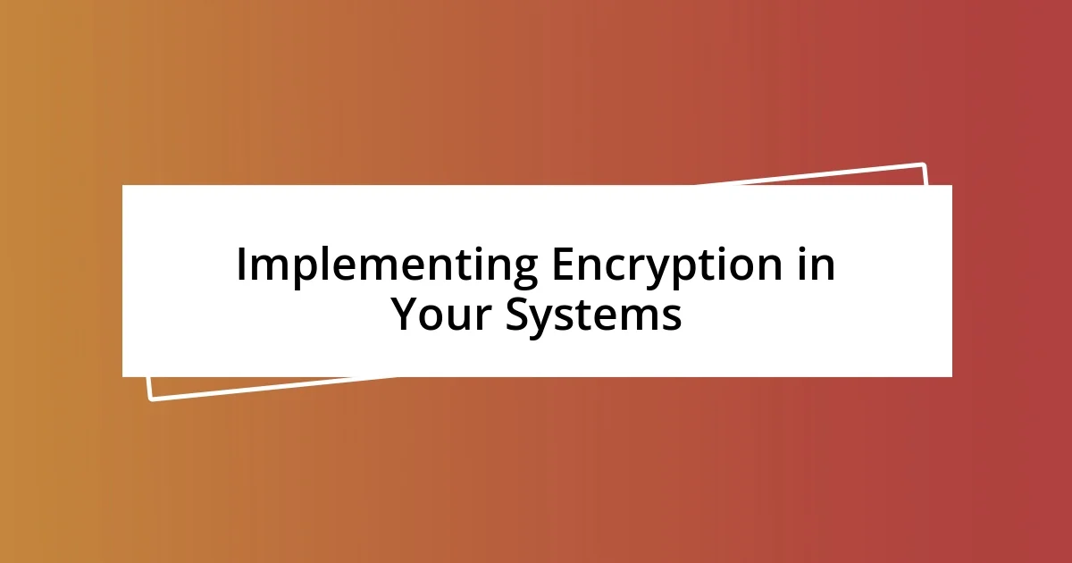 Implementing Encryption in Your Systems