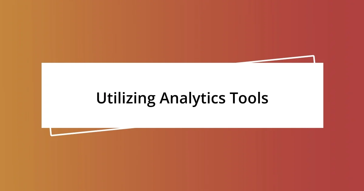 Utilizing Analytics Tools