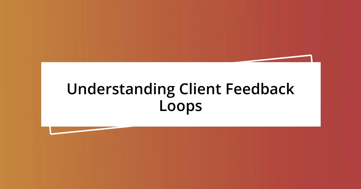 Understanding Client Feedback Loops