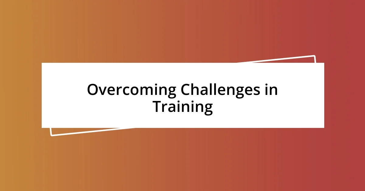 Overcoming Challenges in Training