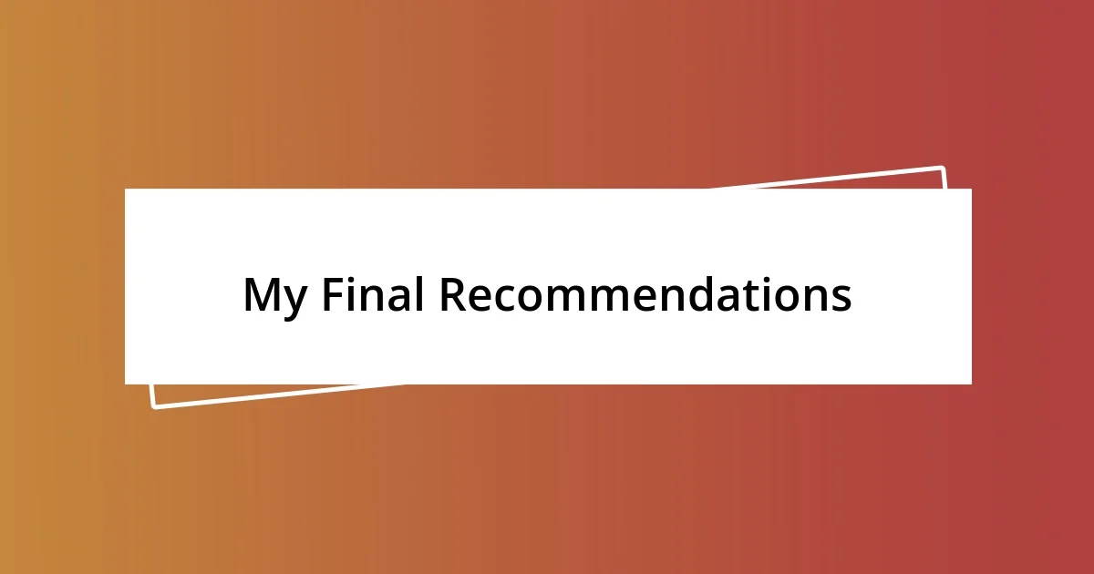 My Final Recommendations