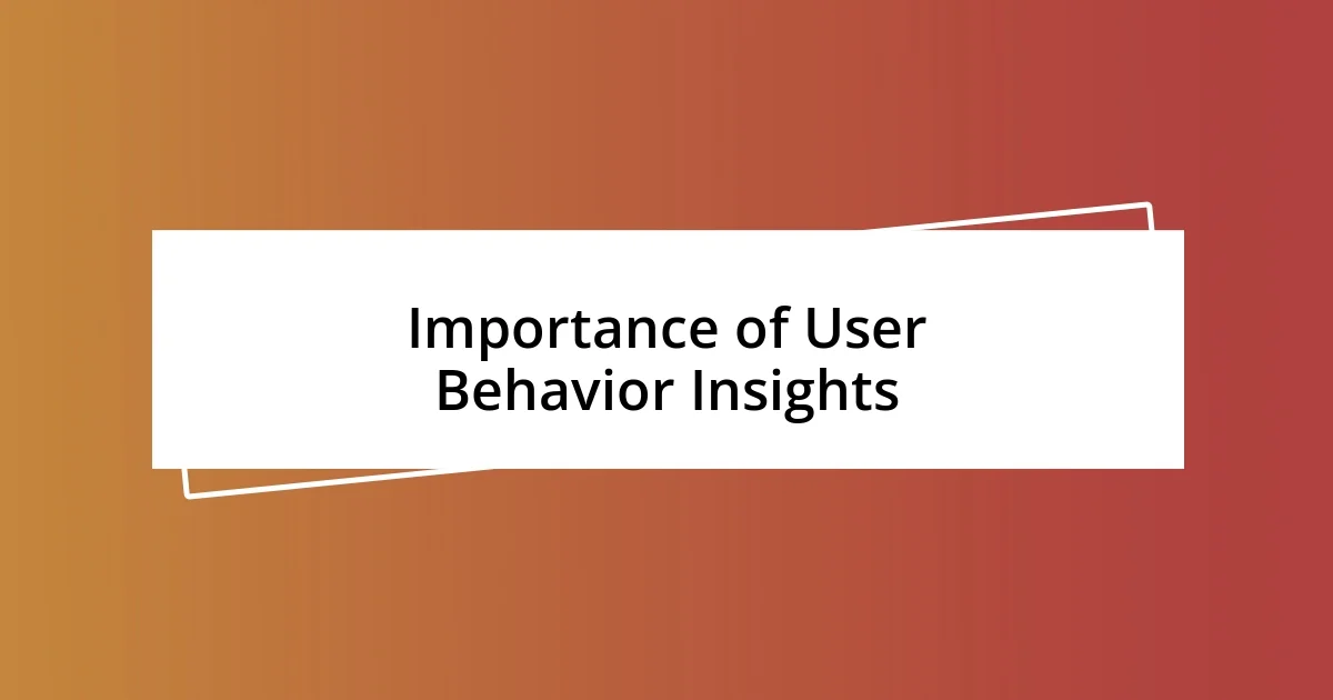 Importance of User Behavior Insights