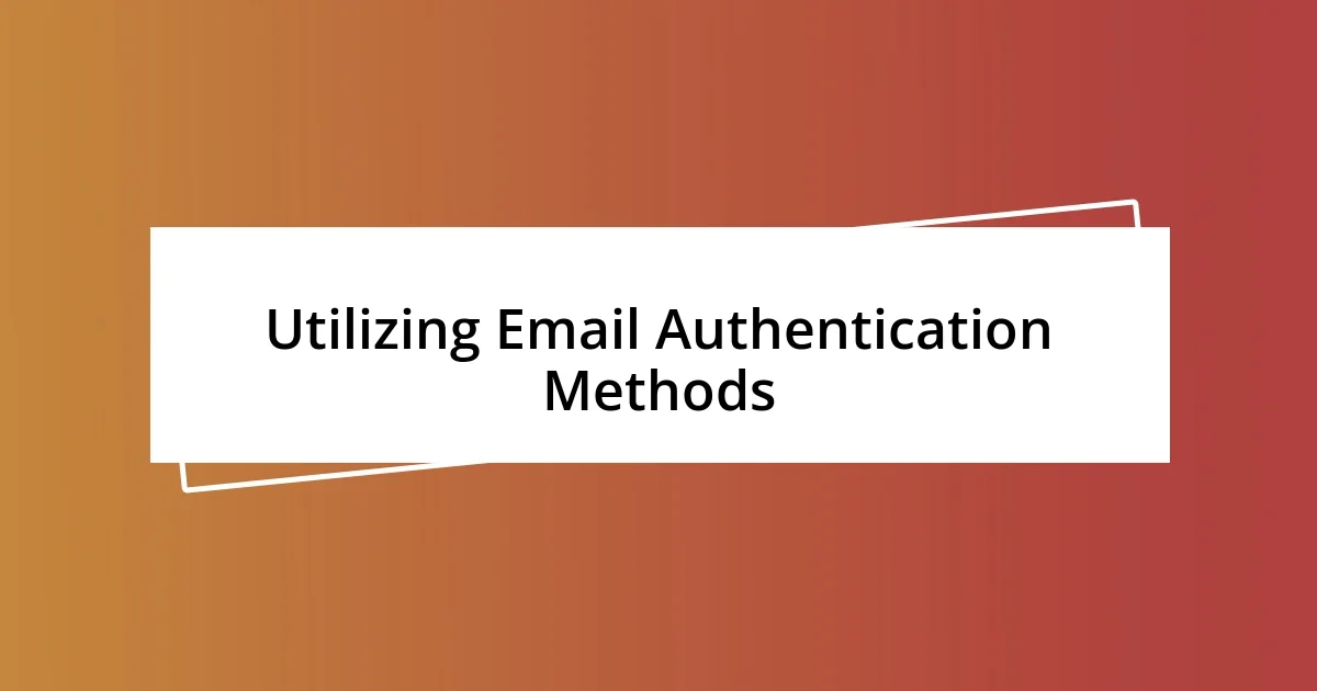 Utilizing Email Authentication Methods