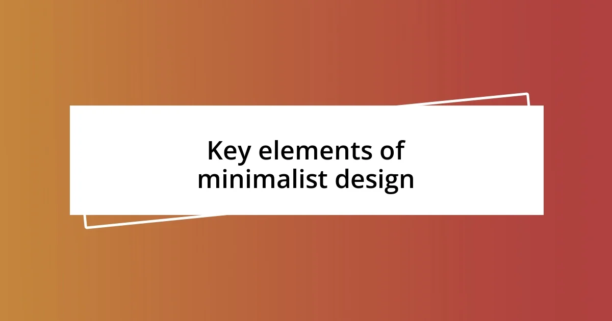 Key elements of minimalist design