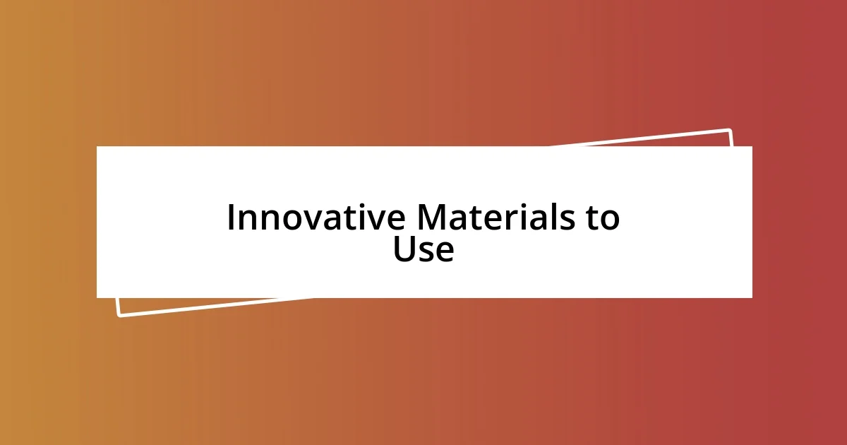 Innovative Materials to Use