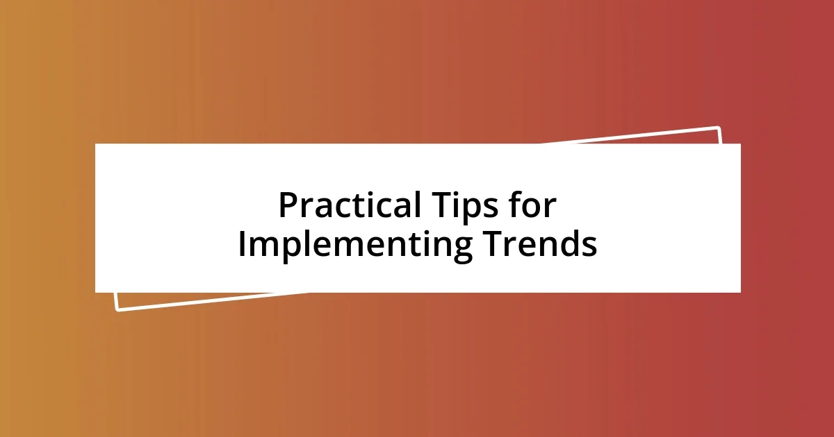 Practical Tips for Implementing Trends