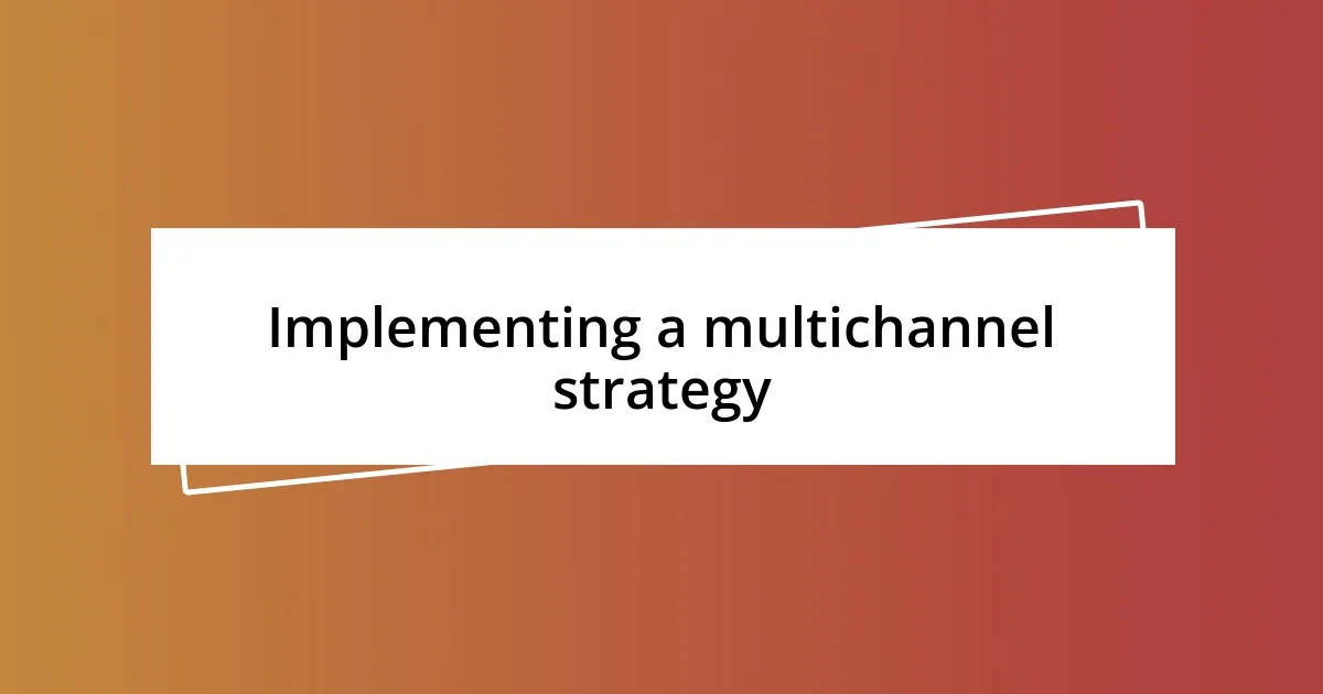 Implementing a multichannel strategy