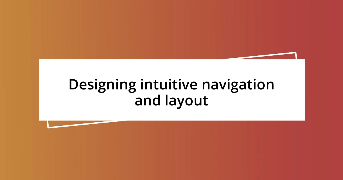 Designing intuitive navigation and layout