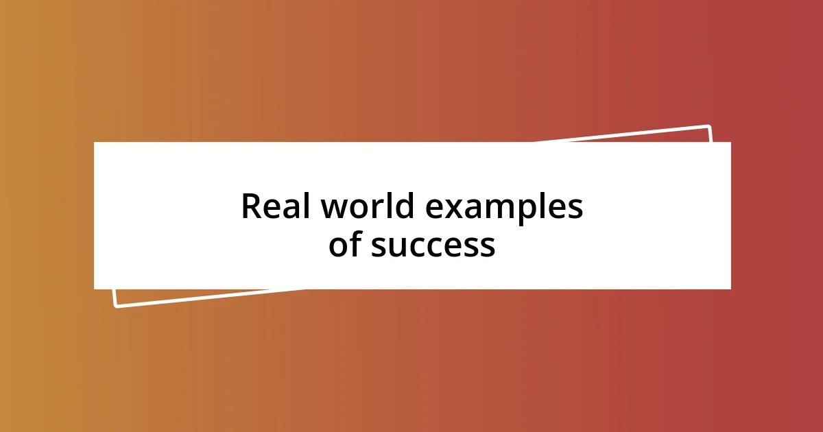 Real world examples of success