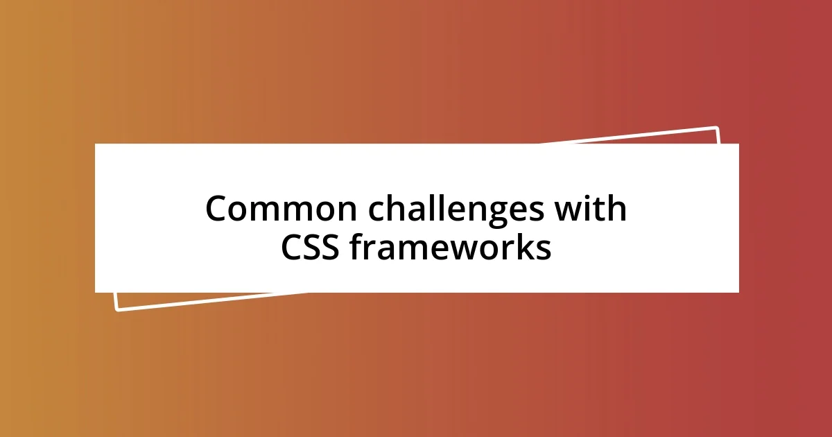 Common challenges with CSS frameworks