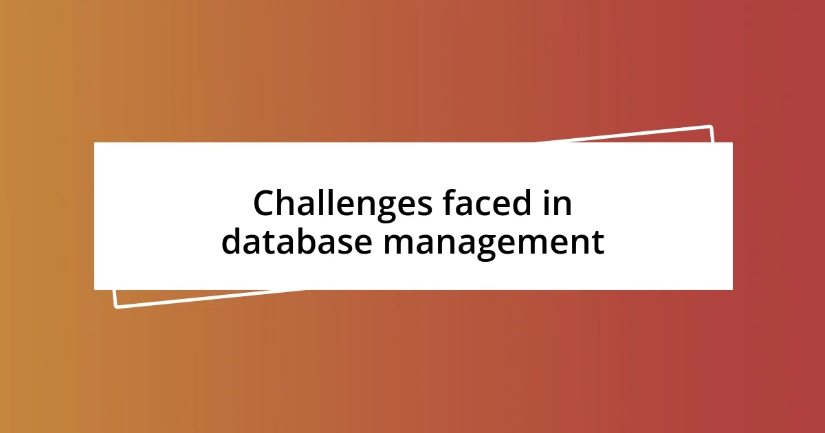 Challenges faced in database management