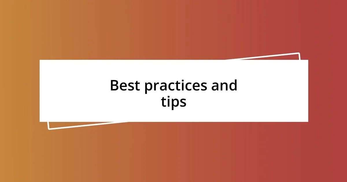 Best practices and tips