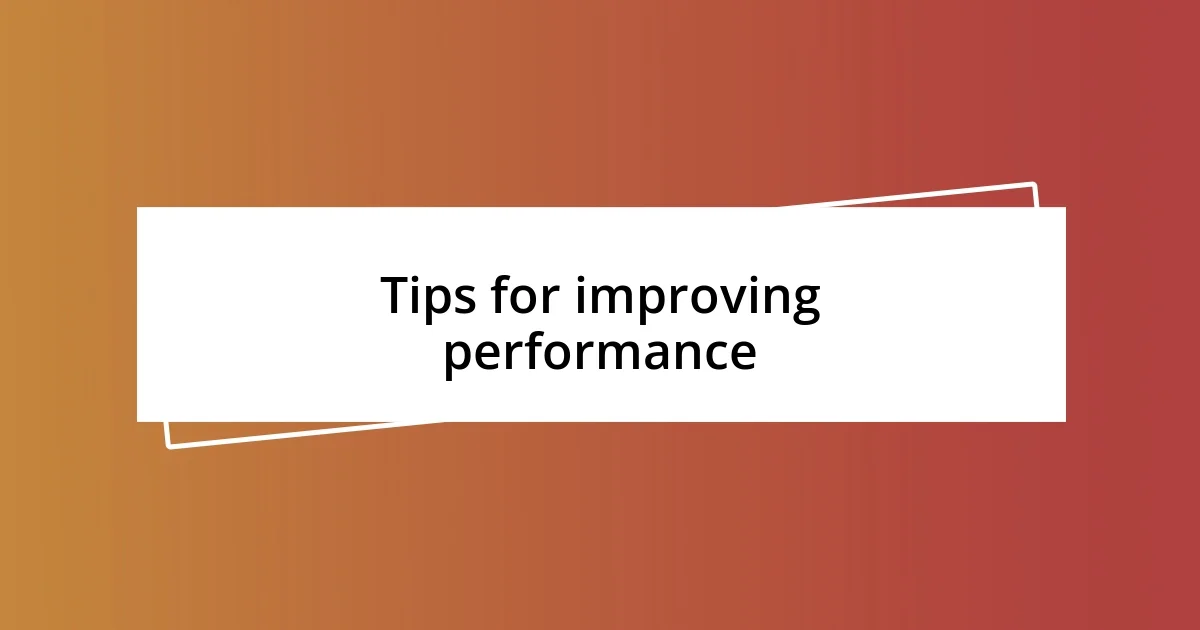 Tips for improving performance