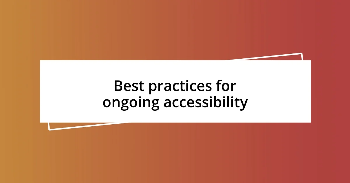 Best practices for ongoing accessibility