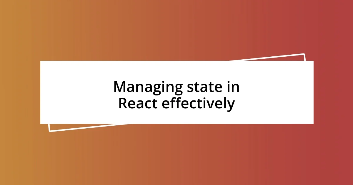 Managing state in React effectively