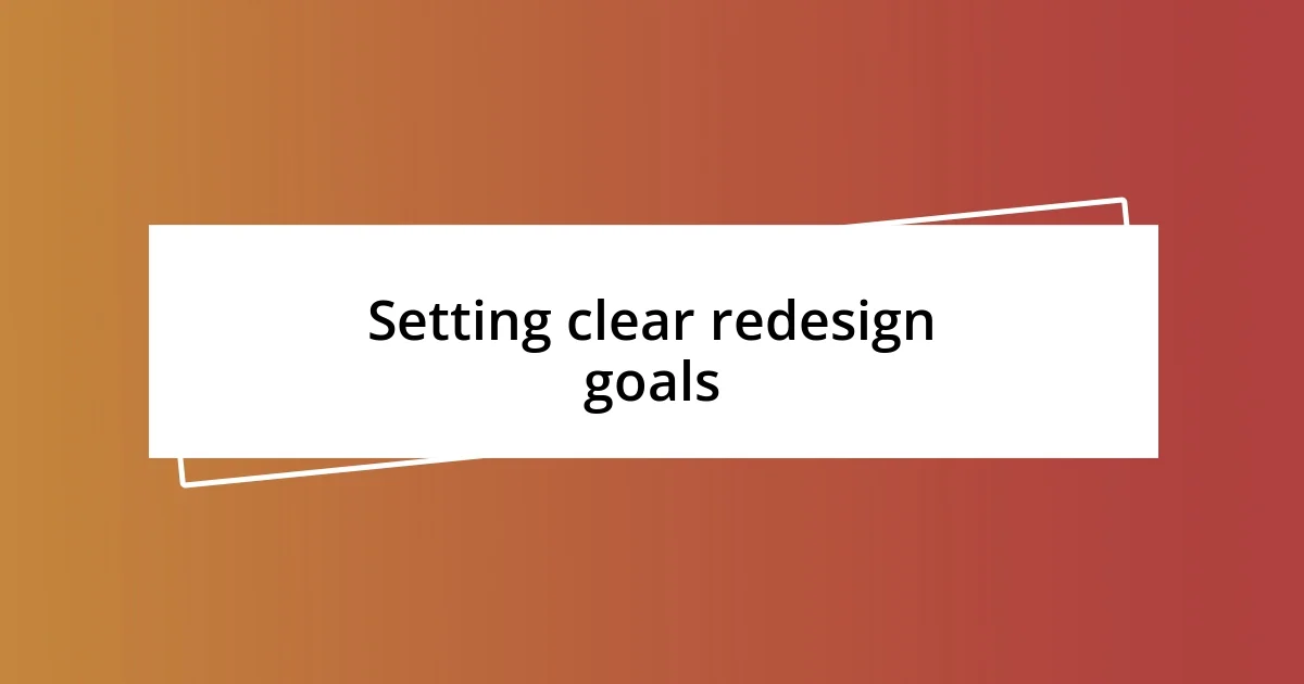 Setting clear redesign goals