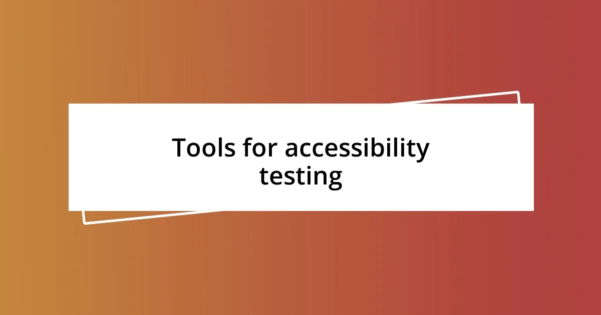 Tools for accessibility testing