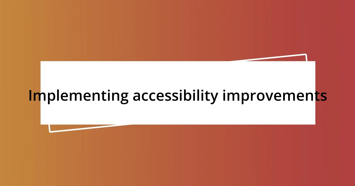 Implementing accessibility improvements