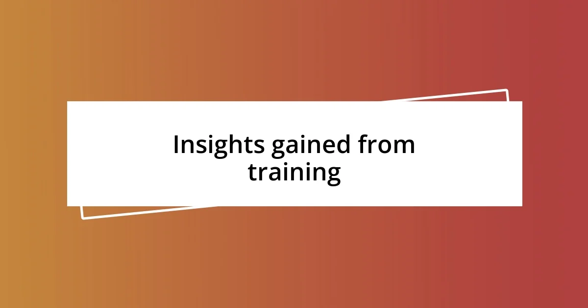 Insights gained from training