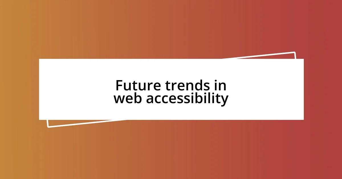 Future trends in web accessibility