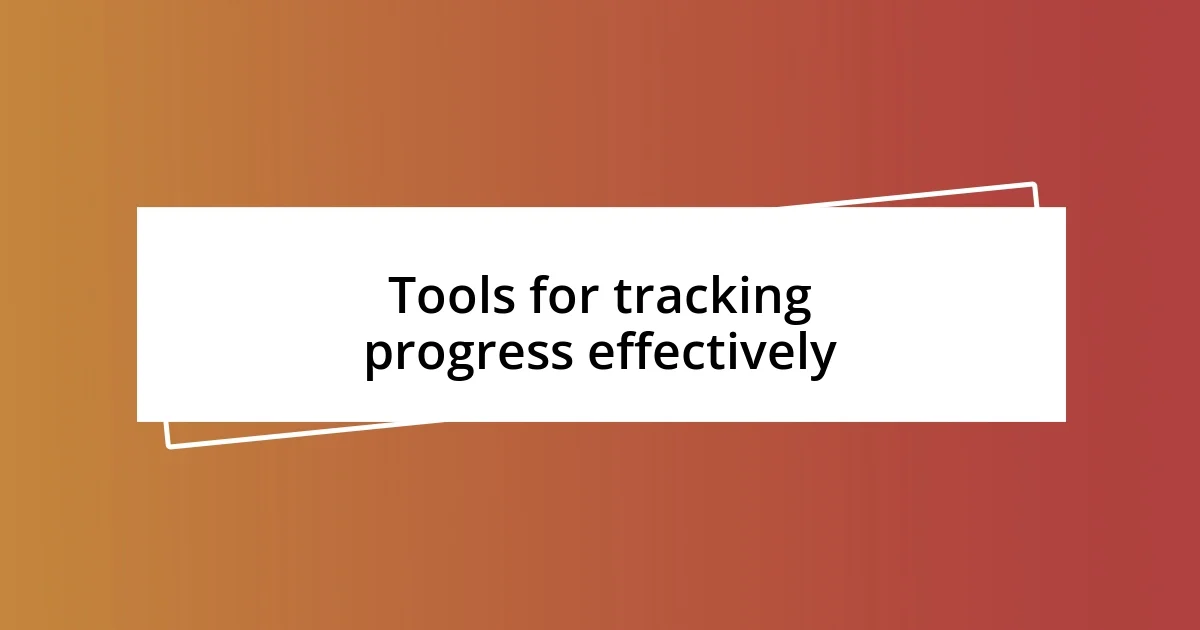 Tools for tracking progress effectively