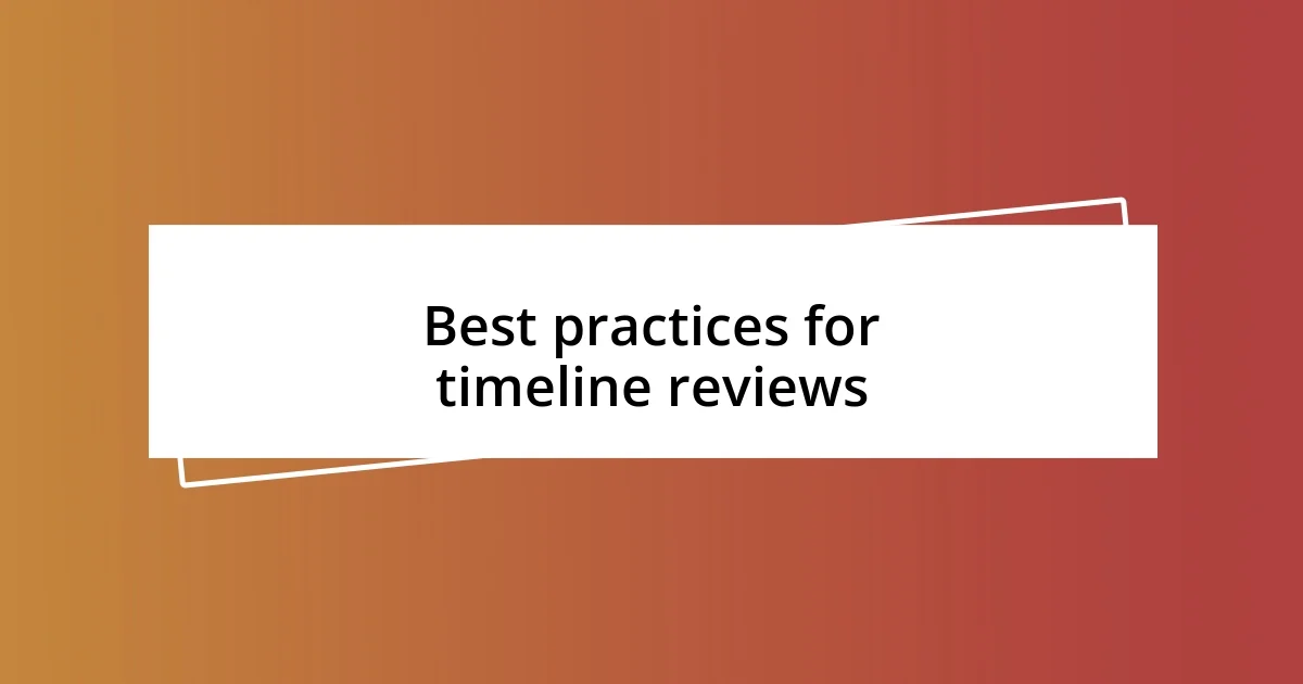 Best practices for timeline reviews