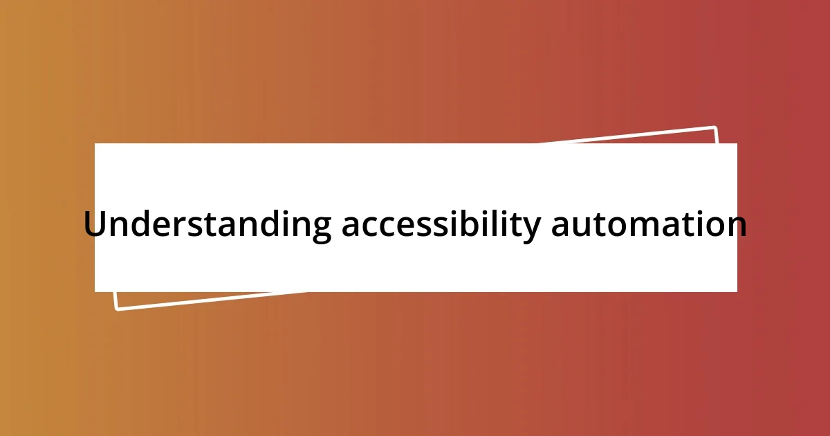 Understanding accessibility automation