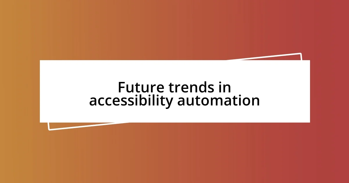 Future trends in accessibility automation