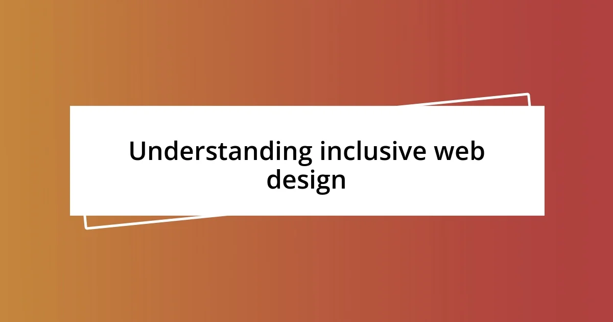 Understanding inclusive web design