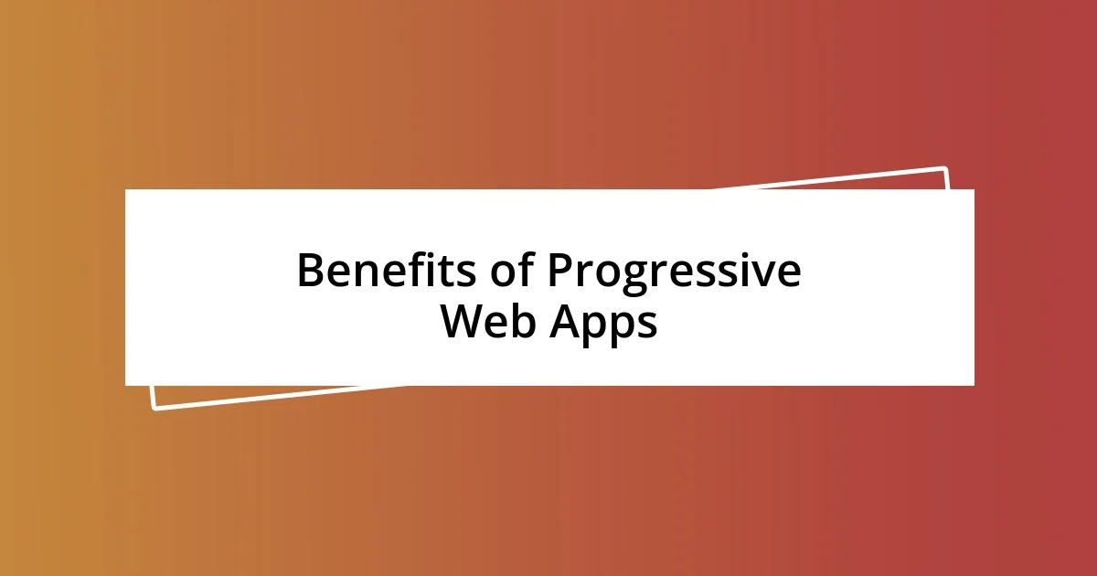 Benefits of Progressive Web Apps