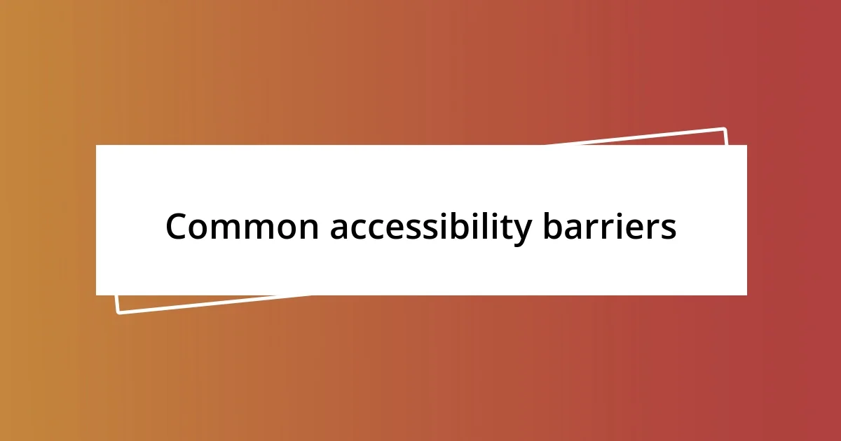 Common accessibility barriers